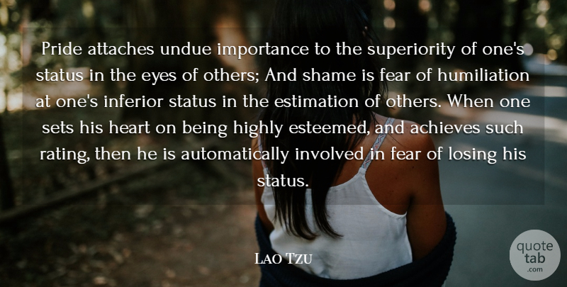 Lao Tzu Quote About Achieves, Confidence, Eyes, Fear, Heart: Pride Attaches Undue Importance To...