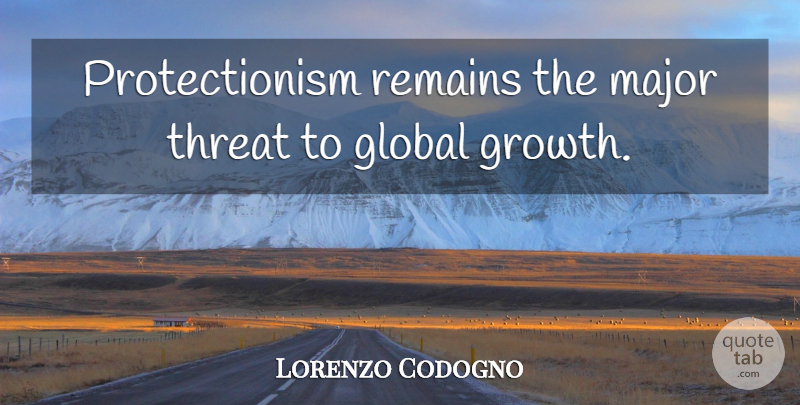 Lorenzo Codogno Quote About Global, Major, Remains, Threat: Protectionism Remains The Major Threat...