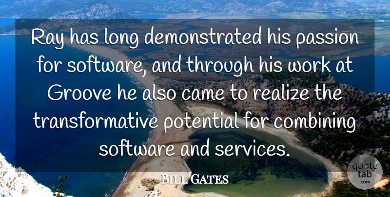 Bill Gates Quote About Came, Combining, Groove, Passion, Potential: Ray Has Long Demonstrated His...