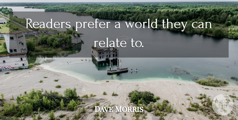 Dave Morris Quote About Prefer, Readers, Relate: Readers Prefer A World They...