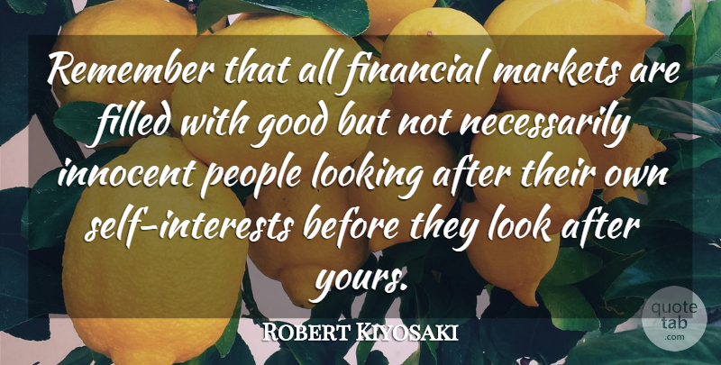 Robert Kiyosaki Quote About Filled, Financial, Good, Innocent, Looking: Remember That All Financial Markets...