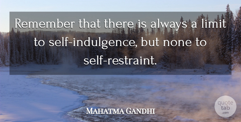 Mahatma Gandhi Quote About Limit, None, Remember, Self: Remember That There Is Always...
