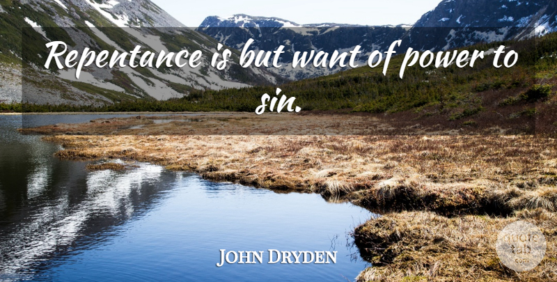 John Dryden Quote About Power, Want, Sin: Repentance Is But Want Of...
