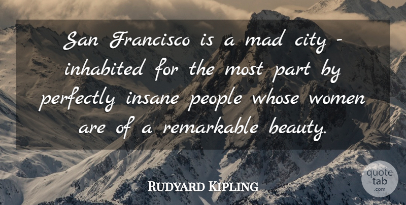 Rudyard Kipling Quote About Cities, San Francisco, Mad: San Francisco Is A Mad...