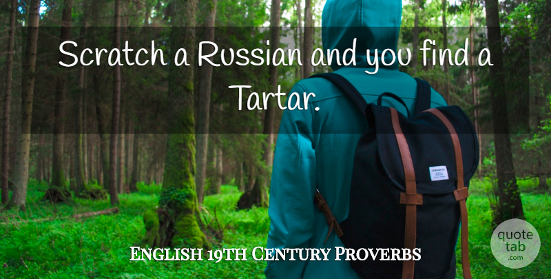 English 19th Century Proverbs Quote About Proverbs, Russian, Scratch: Scratch A Russian And You...