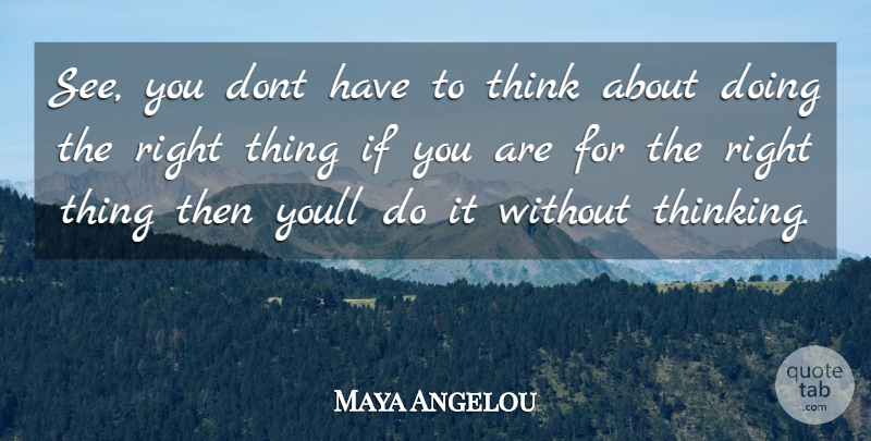 Maya Angelou Quote About undefined: See You Dont Have To...