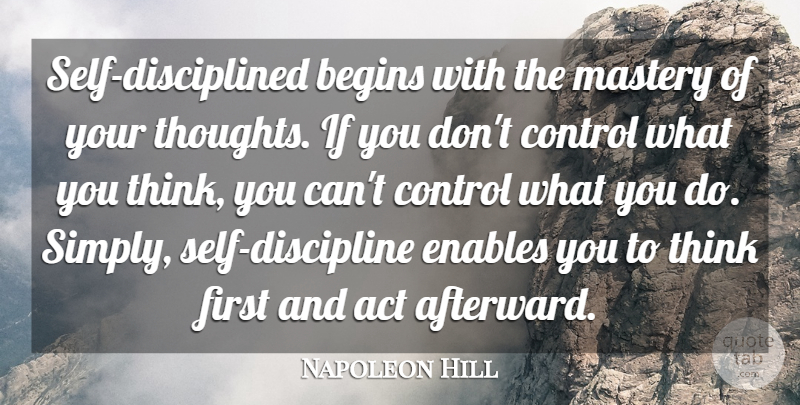 Napoleon Hill Quote About Bad Ass, Thinking, Self: Self Disciplined Begins With The...