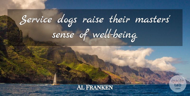 Al Franken Quote About Dog, Masters, Well Being: Service Dogs Raise Their Masters...