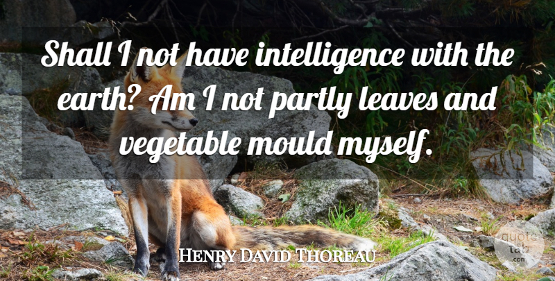 Henry David Thoreau Quote About Funny, Life, Nature: Shall I Not Have Intelligence...