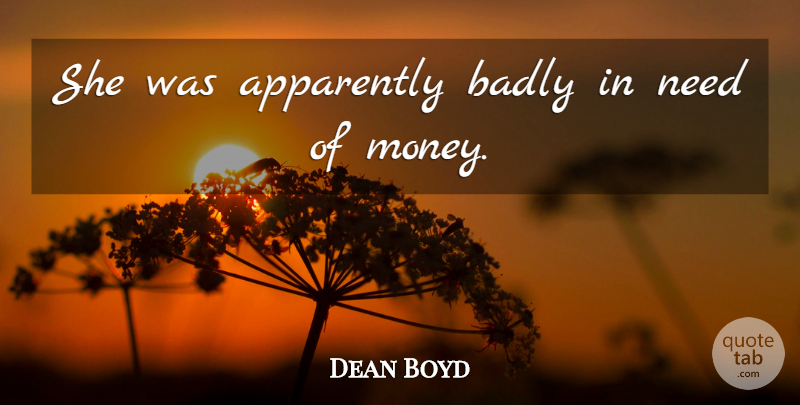 Dean Boyd Quote About Apparently, Badly: She Was Apparently Badly In...
