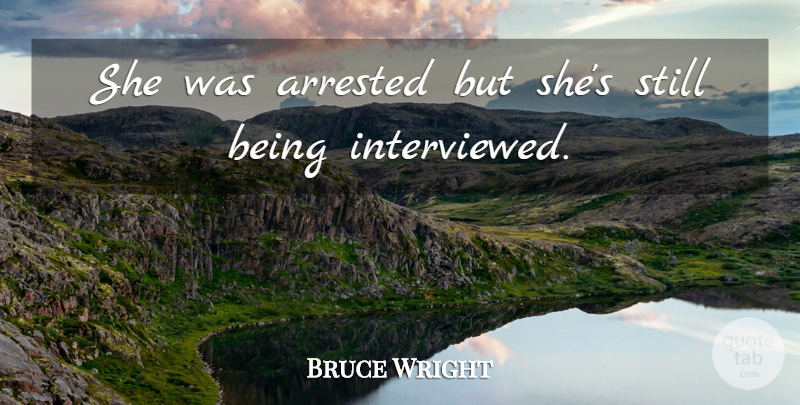 Bruce Wright Quote About Arrested: She Was Arrested But Shes...