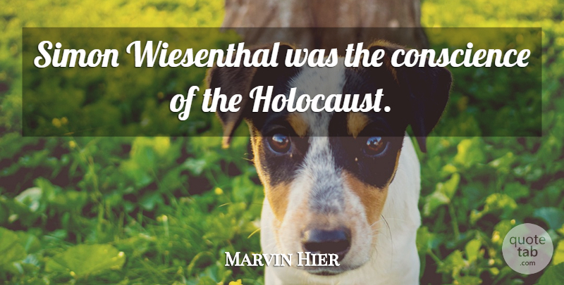Marvin Hier Quote About Conscience, Simon: Simon Wiesenthal Was The Conscience...