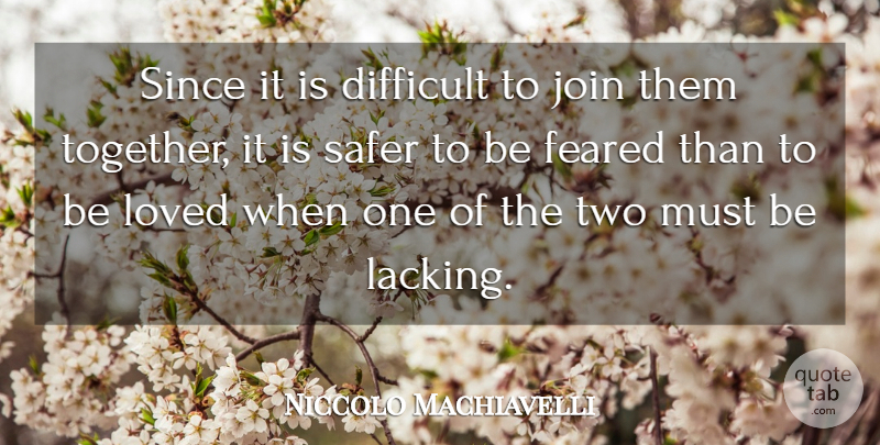 Niccolo Machiavelli Quote About Love, Two, Together: Since It Is Difficult To...