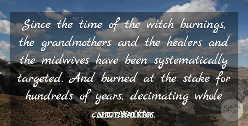 Alice Walker Quote About Since, Stake, Time, Witch: Since The Time Of The...