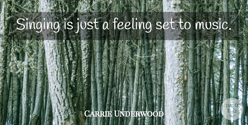 Carrie Underwood Quote About Feelings, Singing: Singing Is Just A Feeling...