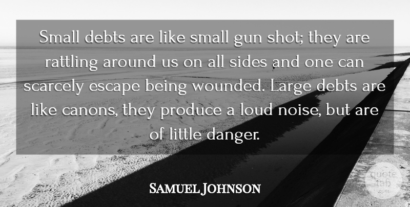 Samuel Johnson Quote About Debt, Debts, Escape, Gun, Large: Small Debts Are Like Small...