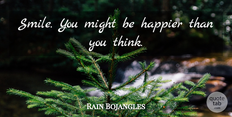 Rain Bojangles Quote About Happier, Might: Smile You Might Be Happier...