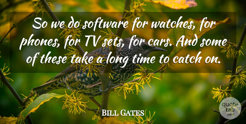 Bill Gates Quote About Phones, Car, Long: So We Do Software For...