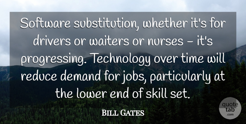 Bill Gates Quote About Demand, Drivers, Lower, Nurses, Reduce: Software Substitution Whether Its For...