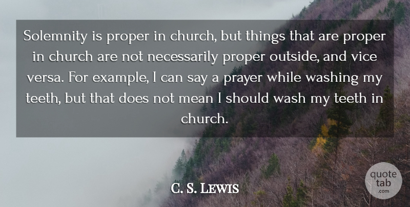 C. S. Lewis Quote About Proper, Teeth, Vice, Washing: Solemnity Is Proper In Church...
