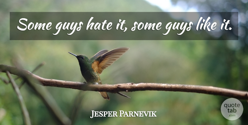 Jesper Parnevik Quote About Guys, Hate: Some Guys Hate It Some...
