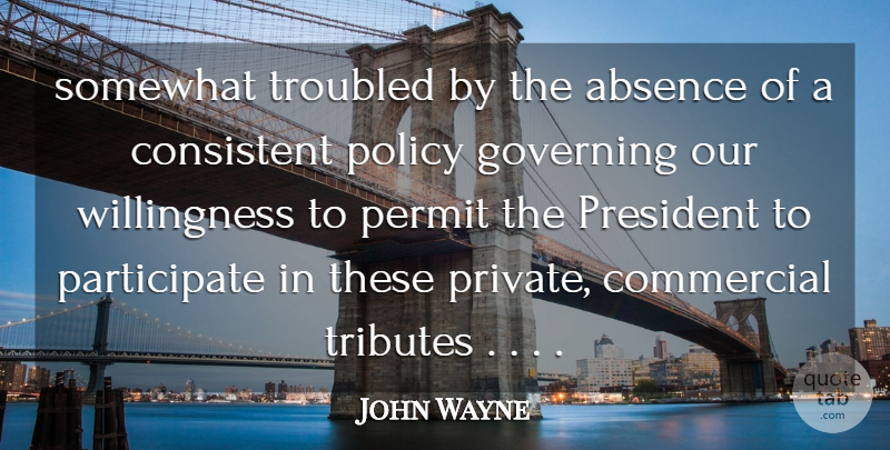 John Wayne Quote About Absence, Commercial, Consistent, Governing, Permit: Somewhat Troubled By The Absence...