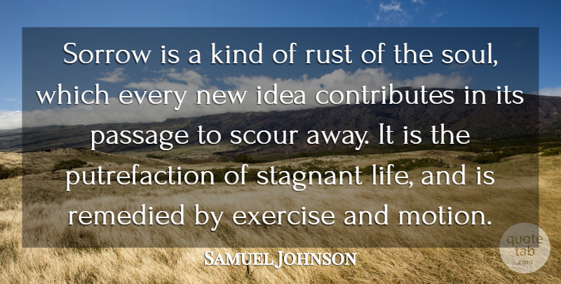 Samuel Johnson Quote About Exercise, Ideas, Soul: Sorrow Is A Kind Of...