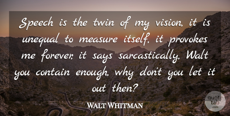 Walt Whitman Quote About Forever, Vision, Speech: Speech Is The Twin Of...