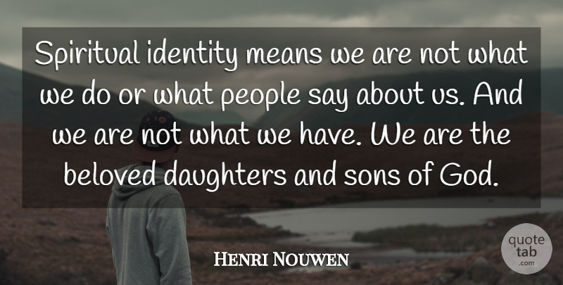 Henri Nouwen Quote About Spiritual, Daughter, Mean: Spiritual Identity Means We Are...