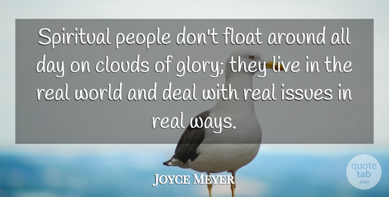 Joyce Meyer Quote About Spiritual, Real, Issues: Spiritual People Dont Float Around...