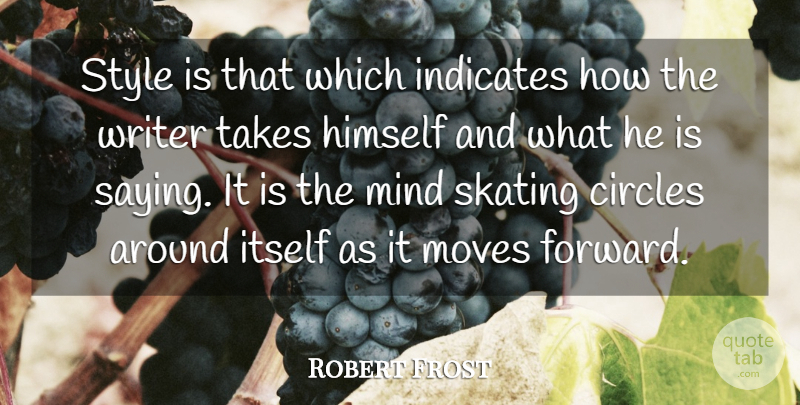 Robert Frost Quote About Moving, Circles, Style: Style Is That Which Indicates...