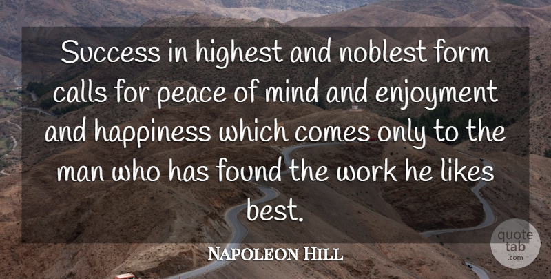 Napoleon Hill Quote About Calls, Enjoyment, Form, Found, Happiness: Success In Highest And Noblest...