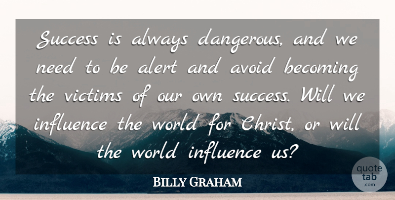Billy Graham Quote About Avoid, Becoming, Success, Victims: Success Is Always Dangerous And...