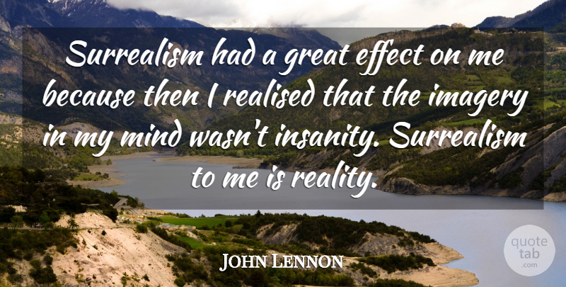 John Lennon Quote About Inspirational, Motivational, Reality: Surrealism Had A Great Effect...