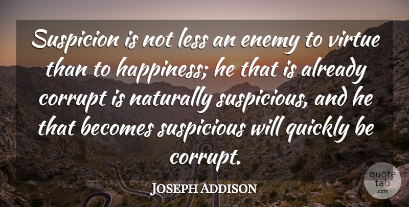 Joseph Addison Quote About Happiness, Enemy, Literature: Suspicion Is Not Less An...