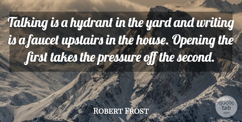Robert Frost Quote About Writing, Talking, House: Talking Is A Hydrant In...