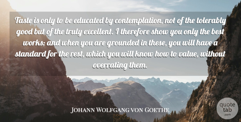 Johann Wolfgang von Goethe Quote About Taste, Excellent, Contemplation: Taste Is Only To Be...