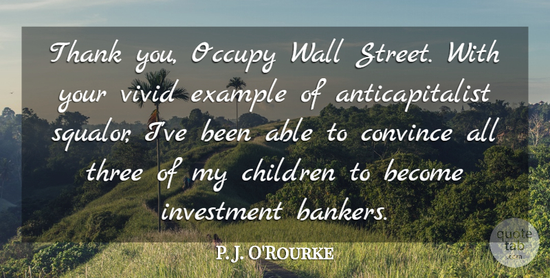 P. J. O'Rourke Quote About Children, Convince, Occupy, Thank, Vivid: Thank You Occupy Wall Street...