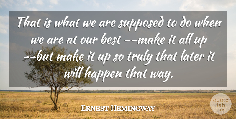 Ernest Hemingway Quote About Way, Invention, Inventor: That Is What We Are...