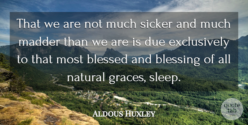 Aldous Huxley Quote About Blessed, Sleep, Insomnia: That We Are Not Much...