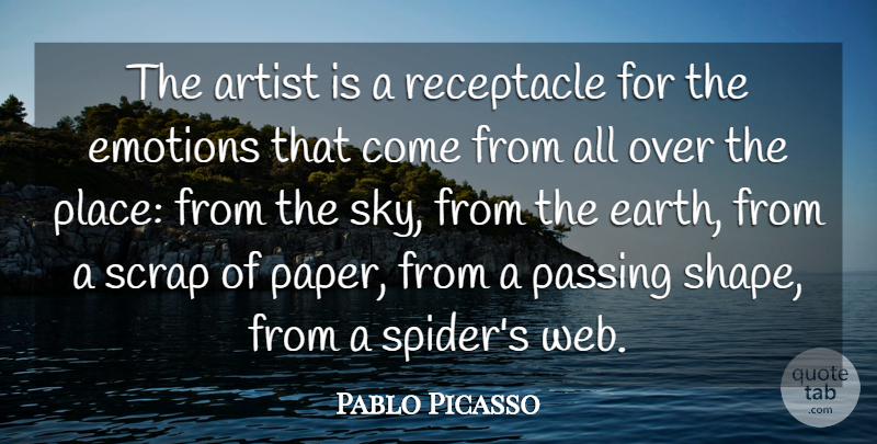 Pablo Picasso Quote About Artist, Emotions, Passing, Scrap: The Artist Is A Receptacle...