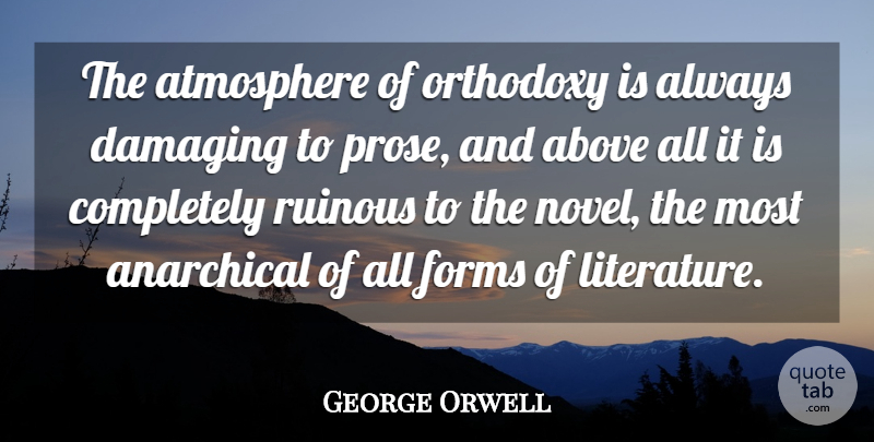 George Orwell Quote About Atmosphere, Literature, Orthodoxy: The Atmosphere Of Orthodoxy Is...