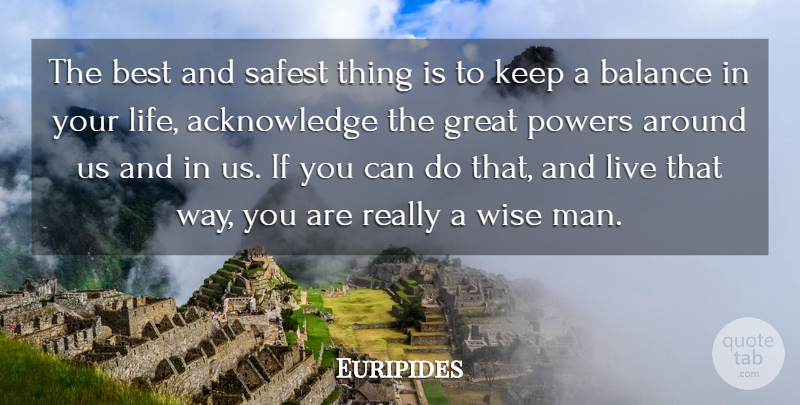 Euripides Quote About Life, Wise, Power: The Best And Safest Thing...