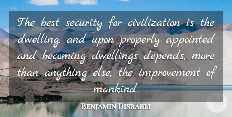 Benjamin Disraeli Quote About Civilization, Dwelling, House: The Best Security For Civilization...