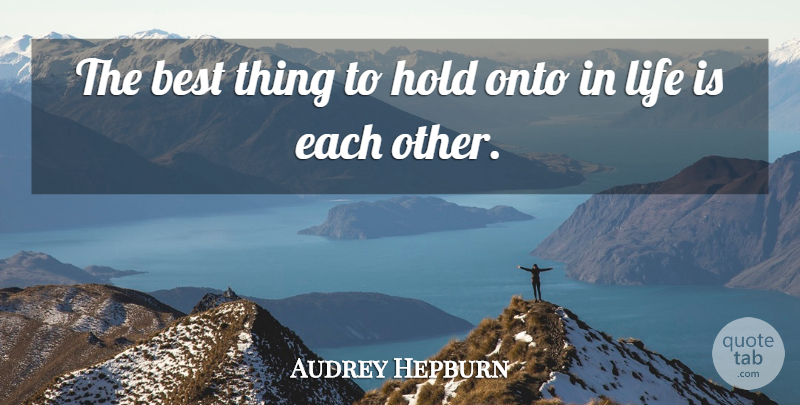 Audrey Hepburn Quote About Love, Anniversary, Valentines Day: The Best Thing To Hold...