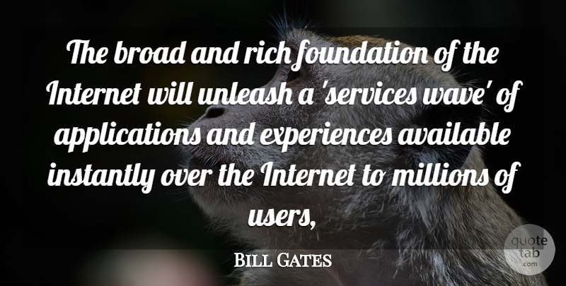 Bill Gates Quote About Available, Broad, Foundation, Instantly, Internet: The Broad And Rich Foundation...