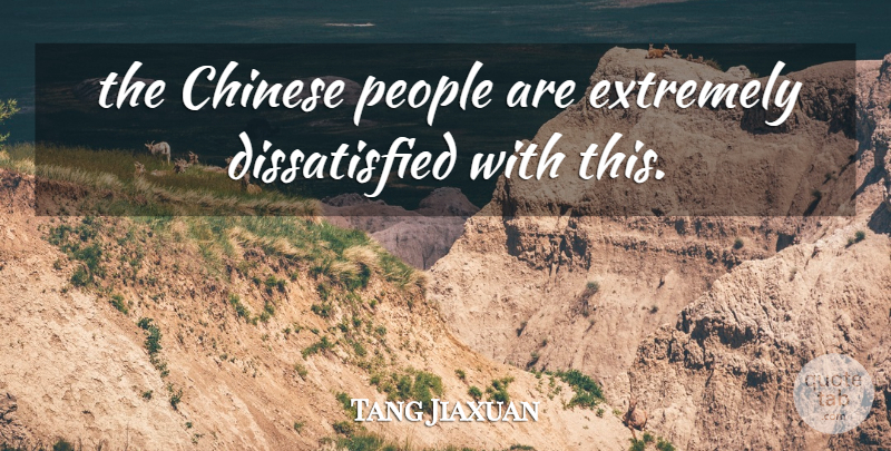Tang Jiaxuan Quote About Chinese, Extremely, People: The Chinese People Are Extremely...