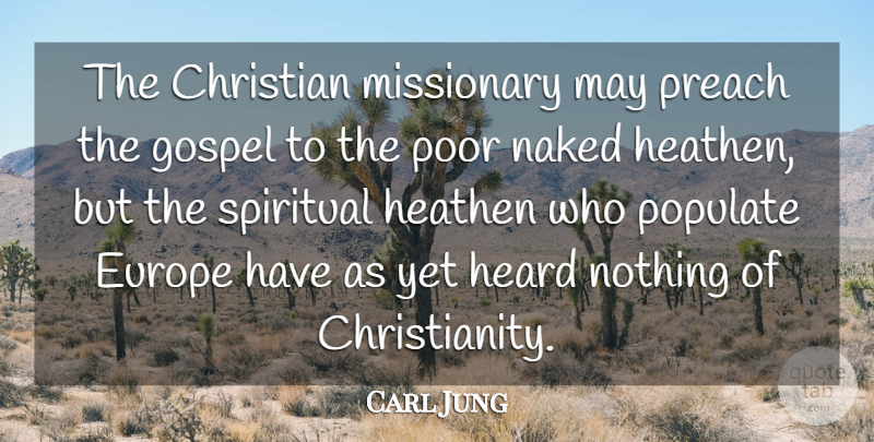Carl Jung Quote About Christian, Spiritual, Europe: The Christian Missionary May Preach...