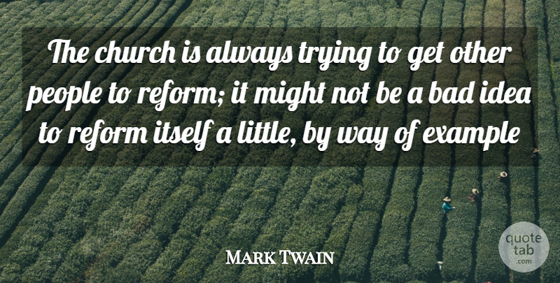 Mark Twain Quote About Religious, Ideas, Always Trying: The Church Is Always Trying...