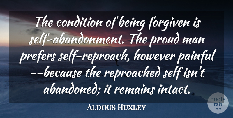 Aldous Huxley Quote About Forgiveness, Men, Self: The Condition Of Being Forgiven...